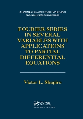 Fourier Series in Several Variables with Applications to Partial Differential Equations - Victor Shapiro