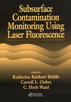 Subsurface Contamination Monitoring Using Laser Fluorescence - C. H. Ward, Katharine Balshaw-Biddle, Carroll L. Oubre