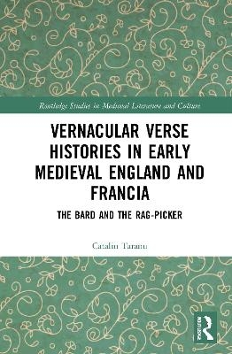 Vernacular Verse Histories in Early Medieval England and Francia - Catalin Taranu