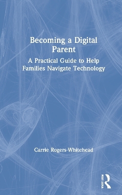 Becoming a Digital Parent - Carrie Rogers Whitehead