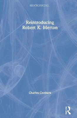 Reintroducing Robert K. Merton - Charles Crothers