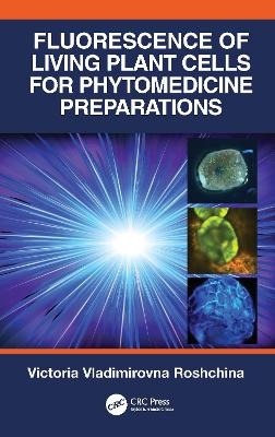 Fluorescence of Living Plant Cells for Phytomedicine Preparations - Victoria Vladimirovna Roshchina