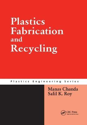 Plastics Fabrication and Recycling - Manas Chanda, Salil K. Roy