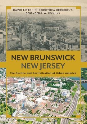 New Brunswick, New Jersey - David Listokin, Dorothea Berkhout, James W. Hughes