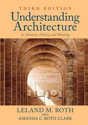 Understanding Architecture - Leland M. Roth, Amanda C. Roth Clark