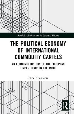The Political Economy of International Commodity Cartels - Elina Kuorelahti