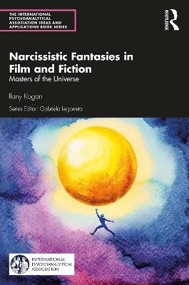 Narcissistic Fantasies in Film and Fiction - Ilany Kogan