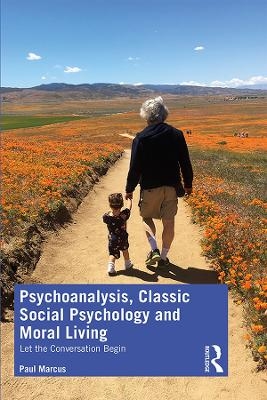 Psychoanalysis, Classic Social Psychology and Moral Living - Paul Marcus