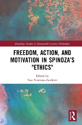 Freedom, Action, and Motivation in Spinoza’s "Ethics" - 