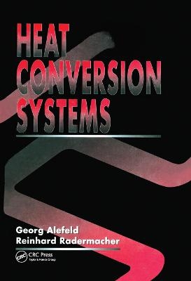 Heat Conversion Systems - Georg Alefeld, Reinhard Radermacher