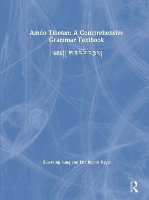 Amdo Tibetan: A Comprehensive Grammar Textbook - Kuo-ming Sung, Lha Byams Rgyal