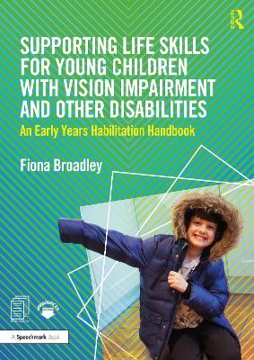 Supporting Life Skills for Young Children with Vision Impairment and Other Disabilities - Fiona Broadley