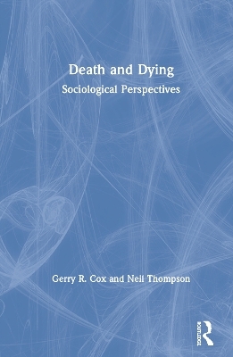 Death and Dying - Gerry R. Cox, Neil Thompson