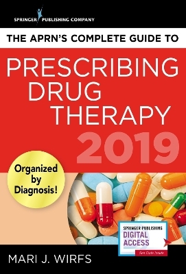 The APRN's Complete Guide to Prescribing Drug Therapy 2019 - Mari J. Wirfs