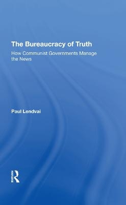 The Bureaucracy Of Truth - Paul Lendvai