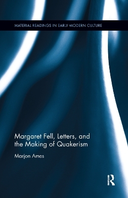 Margaret Fell, Letters, and the Making of Quakerism - Marjon Ames