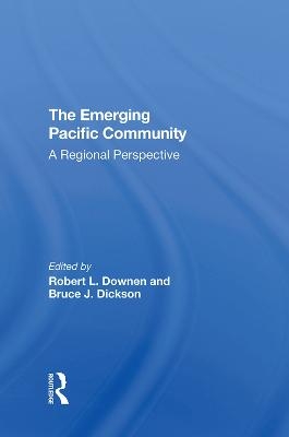 The Emerging Pacific Community - Robert L Downen, Bruce J. Dickson