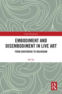 Embodiment and Disembodiment in Live Art - Ke Shi