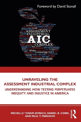 Unraveling the Assessment Industrial Complex - Michelle Tenam-Zemach, Daniel R. Conn, Paul T. Parkison