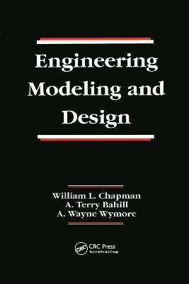 Engineering Modeling and Design - William L. Chapman, A. Terry Bahill, A. Wayne Wymore