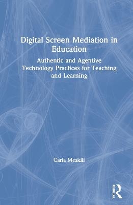 Digital Screen Mediation in Education - Carla Meskill