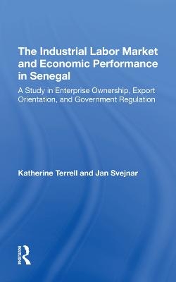 The Industrial Labor Market And Economic Performance In Senegal - Katherine Terrell, Jan Svejnar