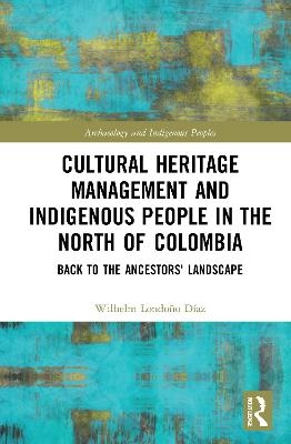 Cultural Heritage Management and Indigenous People in the North of Colombia - Wilhelm Londoño Díaz