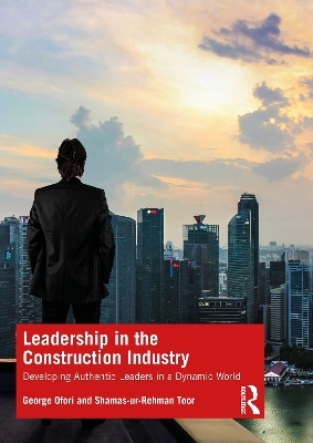 Leadership in the Construction Industry - George Ofori, Shamas-ur-Rehman Toor