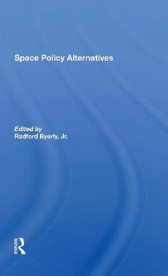 Space Policy Alternatives - Radford Byerly Jr.