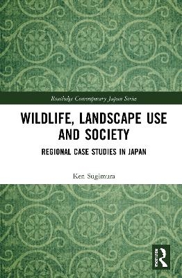 Wildlife, Landscape Use and Society - Ken Sugimura