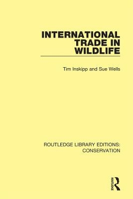 International Trade in Wildlife - Tim Inskipp, Sue Wells