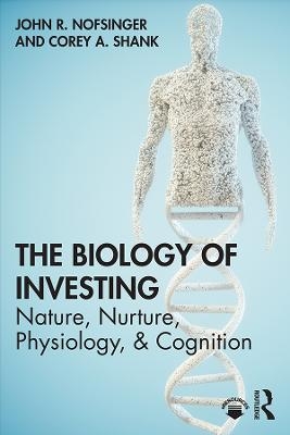 The Biology of Investing - John R. Nofsinger, Corey A. Shank