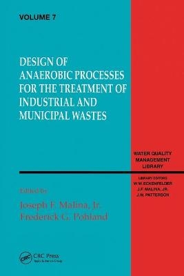 Design of Anaerobic Processes for Treatment of Industrial and Muncipal Waste, Volume VII - Joseph Malina