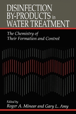 Disinfection By-Products in Water TreatmentThe Chemistry of Their Formation and Control - Roger A. Minear, Gary Amy