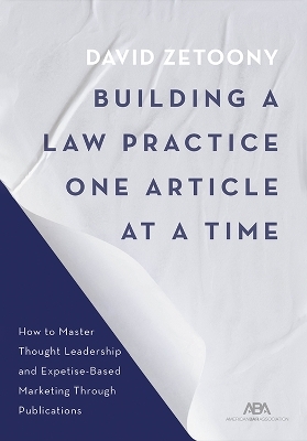 Building a Law Practice One Article at a Time - David A. Zetoony