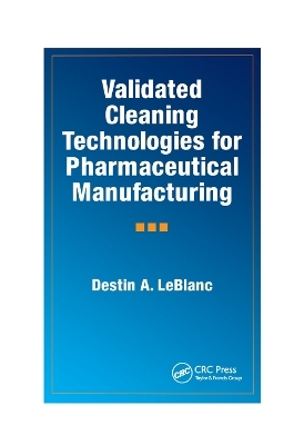 Validated Cleaning Technologies for Pharmaceutical Manufacturing - Destin A. LeBlanc