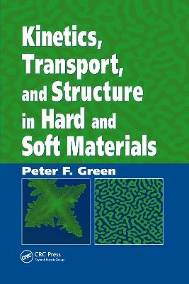 Kinetics, Transport, and Structure in Hard and Soft Materials - Peter F. Green