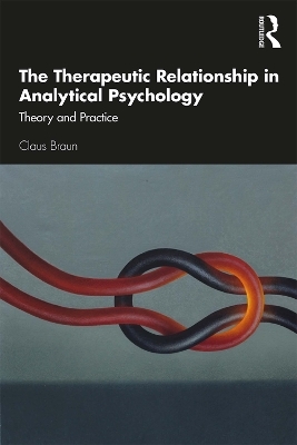 The Therapeutic Relationship in Analytical Psychology - Claus Braun