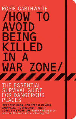 How to Avoid Being Killed in a War Zone -  Garthwaite Rosie Garthwaite