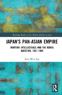 Japan’s Pan-Asian Empire - Seok-Won Lee