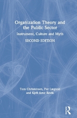 Organization Theory and the Public Sector - Christensen, Tom; Lægreid, Per; Røvik, Kjell Arne