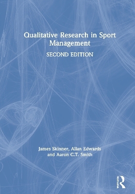 Qualitative Research in Sport Management - James Skinner, Allan Edwards, Aaron C.T. Smith