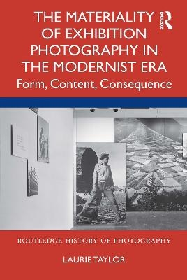 The Materiality of Exhibition Photography in the Modernist Era - Laurie Taylor