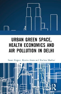 Urban Green Space, Health Economics and Air Pollution in Delhi - Swati Rajput, Kavita Arora, Rachna Mathur