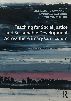 Teaching for Social Justice and Sustainable Development Across the Primary Curriculum - 