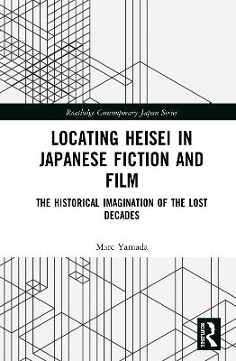 Locating Heisei in Japanese Fiction and Film - Marc Yamada