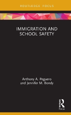 Immigration and School Safety - Anthony A. Peguero, Jennifer M. Bondy