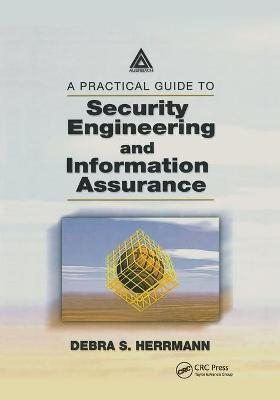 A Practical Guide to Security Engineering and Information Assurance - Debra S. Herrmann