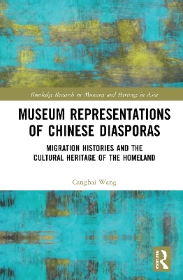 Museum Representations of Chinese Diasporas - Cangbai Wang