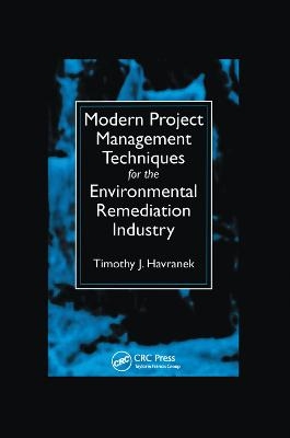 Modern Project Management Techniques for the Environmental Remediation Industry - Timothy J. Havranek